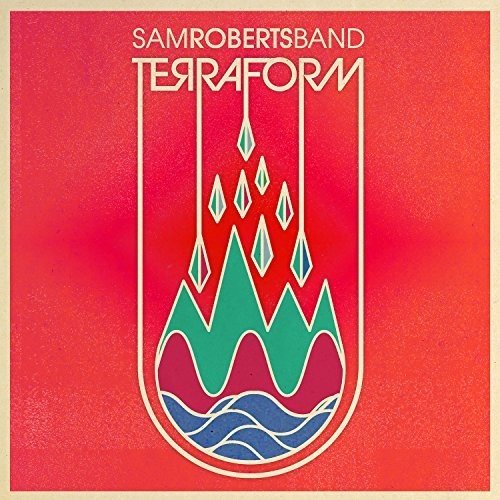 Sam Roberts Band - Terraform