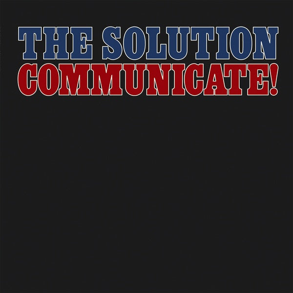 The Solution - Communicate!