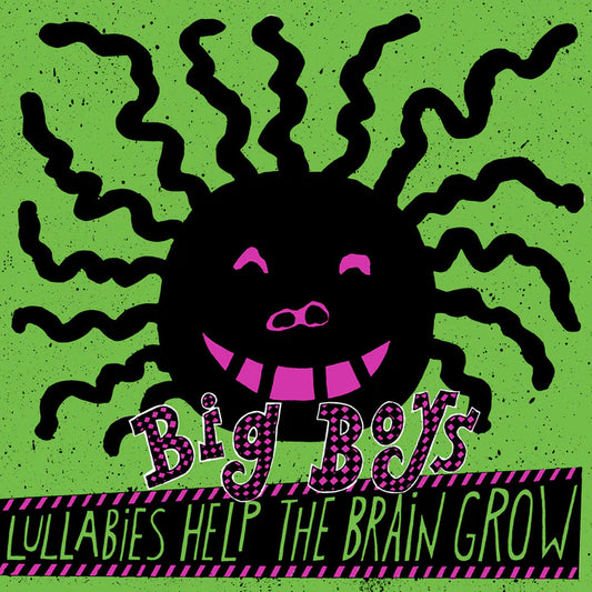 Big Boys -  Lullabies Help The Brain Grow