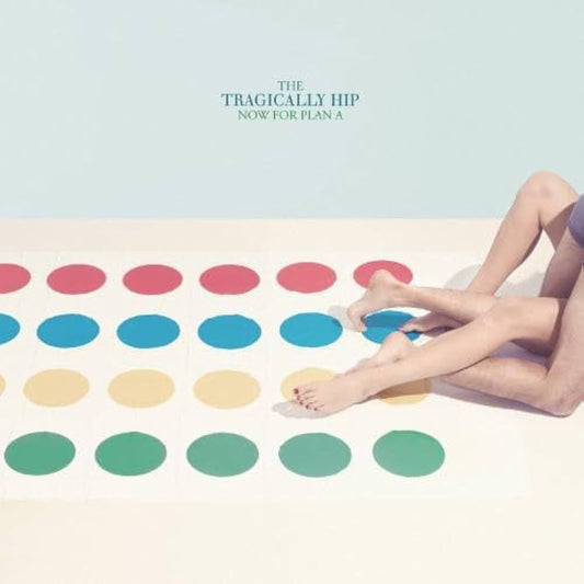 The Tragically Hip ‎– Now For Plan A