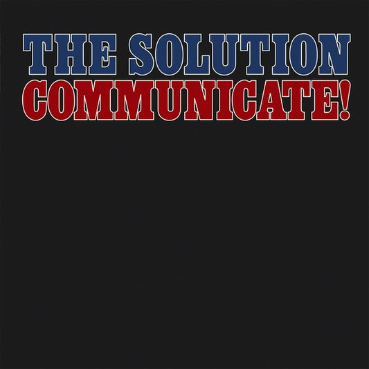 The Solution - Communicate!