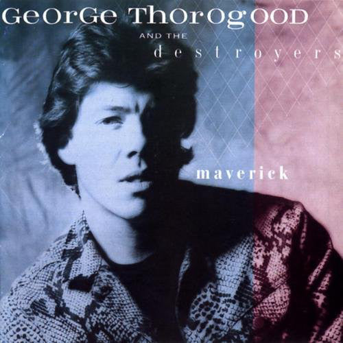 George Thorogood & The Destroyers – Maverick