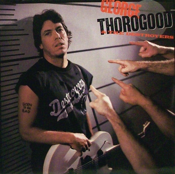 George Thorogood & The Destroyers – Born To Be Bad