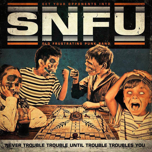 SNFU – Never Trouble Trouble Until Trouble Troubles You